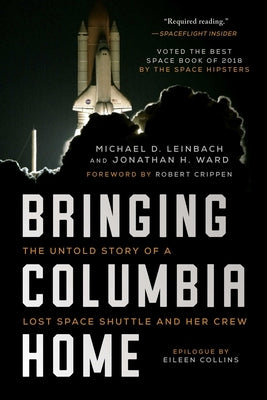 Bringing Columbia Home: The Untold Story of a Lost Space Shuttle and Her Crew by Leinbach, Michael D.