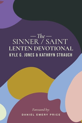 The Sinner/Saint Lenten Devotional by Jones, Kyle G.
