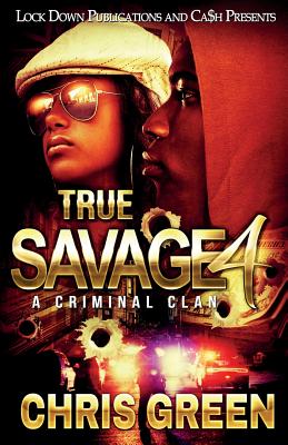 True Savage 4: A Criminal Clan by Green, Chris