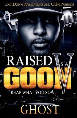 Raised as a Goon 5: Reap What You Sow by Ghost