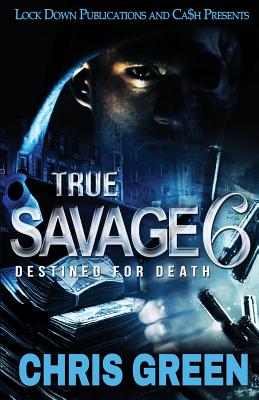 True Savage 6: Destined for Death by Green, Chris