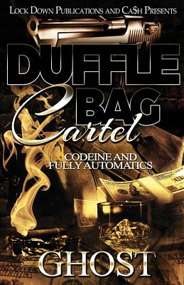 Duffle Bag Cartel: Codeine and Fully Automatics by Ghost