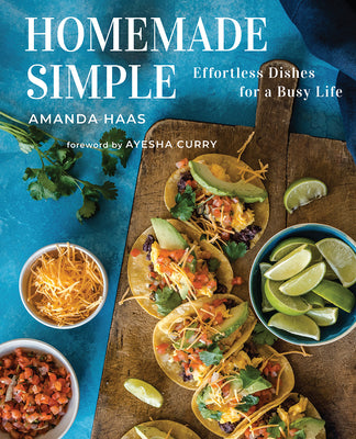 Homemade Simple: Effortless Dishes for a Busy Life by Haas, Amanda