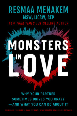 Monsters in Love: Why Your Partner Sometimes Drives You Crazy--And What You Can Do about It by Menakem, Resmaa