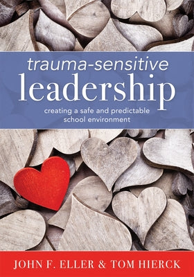 Trauma-Sensitive Leadership: Creating a Safe and Predictable School Environment (a Researched-Based Social-Emotional Guide to Support Students with by Eller, John F.