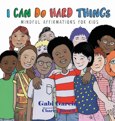 I Can Do Hard Things: Mindful Affirmations for Kids by Garcia, Gabi