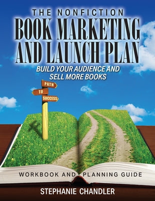 The Nonfiction Book Marketing and Launch Plan - Workbook and Planning Guide by Chandler, Stephanie