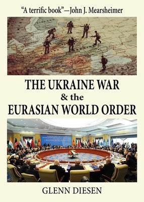 The Ukraine War & the Eurasian World Order by Diesen, Glenn