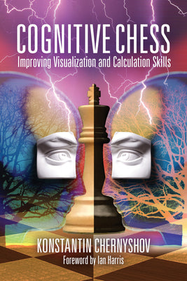 Cognitive Chess: Improving Visualization and Calculation Skills by Chernyshov, Konstantin