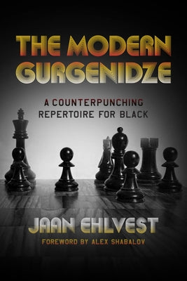 The Modern Gurgenidze: A Counterpunching Repertoire for Black by Ehlvest, Jaan