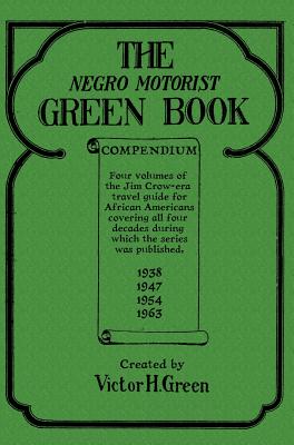 The Negro Motorist Green Book Compendium by Green, Victor H.
