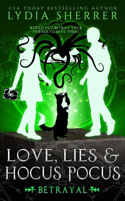 Love, Lies, and Hocus Pocus Betrayal by Sherrer, Lydia
