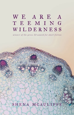 We Are a Teeming Wilderness by McAuliffe, Shena