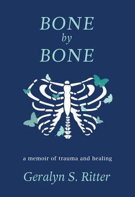 Bone by Bone: A Memoir of Trauma and Healing by Ritter, Geralyn S.