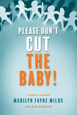 Please Don't Cut the Baby: A Nurse's Memoir by Milos, Marilyn Fayre