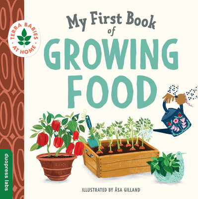 My First Book of Growing Food: Create Nature Lovers with This Earth-Friendly Book for Babies and Toddlers. by Duopress Labs