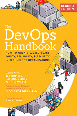 The DevOps Handbook: How to Create World-Class Agility, Reliability, & Security in Technology Organizations by Kim, Gene