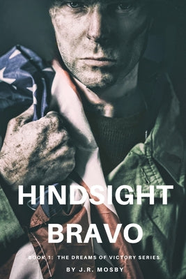 Hindsight Bravo: Book 1 in the Dreams of Victory Series by Mosby, J. R.