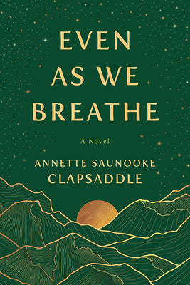 Even as We Breathe by Clapsaddle, Annette Saunooke