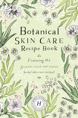 Botanical Skin Care Recipe Book by Herbal Academy