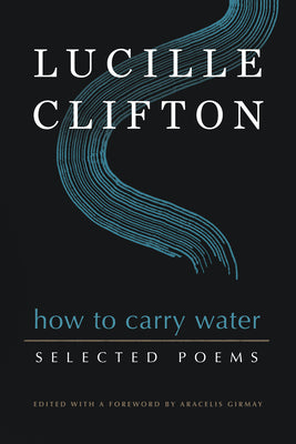How to Carry Water: Selected Poems of Lucille Clifton by Clifton, Lucille