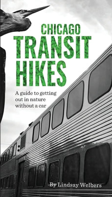 Chicago Transit Hikes by Welbers, Lindsay