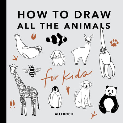 All the Animals: How to Draw Books for Kids by Koch, Alli