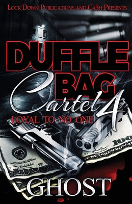 Duffle Bag Cartel 4: Loyal To No One by Ghost