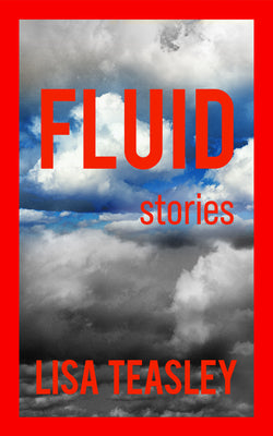 Fluid: Stories by Teasley, Lisa
