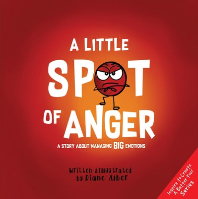 A Little Spot of Anger: A Story about Managing Big Emotions by Alber, Diane