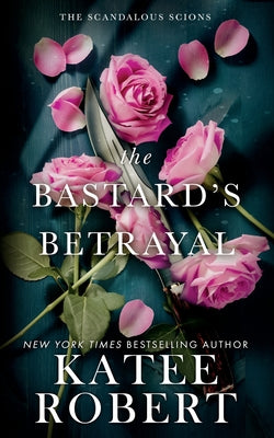 The Bastard's Betrayal by Robert, Katee