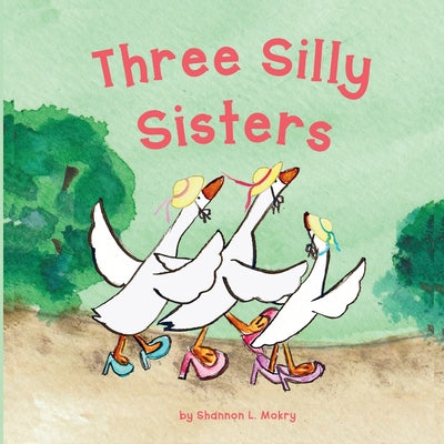 Three Silly Sisters by Mokry, Shannon L.