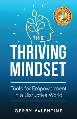 The Thriving Mindset: Tools for Empowerment in a Disruptive World by Valentine, Gerry