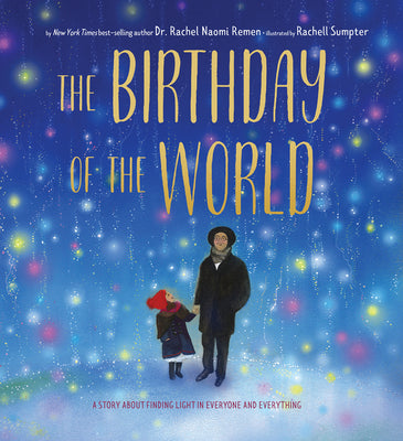 The Birthday of the World: A Story about Finding Light in Everyone and Everything by Remen, Rachel Naomi