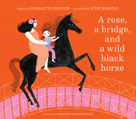 A Rose, a Bridge, and a Wild Black Horse: The Classic Picture Book, Reimagined by Zolotow, Charlotte
