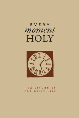 Every Moment Holy, Volume I (Gift Edition): New Liturgies for Daily Life by McKelvey, Douglas Kaine