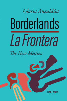 Borderlands / La Frontera: The New Mestiza 5th Edition by Anzaldúa, Gloria