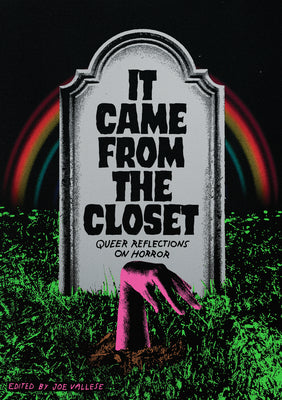 It Came from the Closet: Queer Reflections on Horror by Vallese, Joe