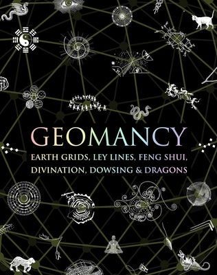 Geomancy: Earth Grids, Ley Lines, Feng Shui, Divination, Dowsing, & Dragons by Newman, Hugh