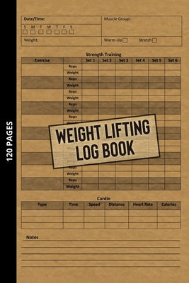Weight Lifting Log Book: Workout Journal for Beginners & Beyond, Fitness Logbook for Men and Women, Personal Exercise Notebook for Strength Tra by Smith, Michael