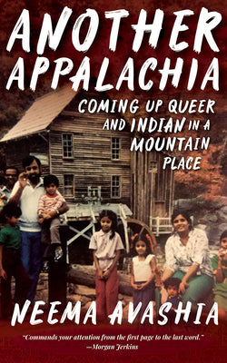 Another Appalachia: Coming Up Queer and Indian in a Mountain Place by Avashia, Neema