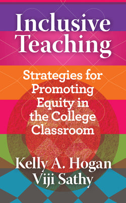 Inclusive Teaching: Strategies for Promoting Equity in the College Classroom by Hogan, Kelly A.