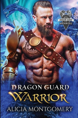 Dragon Guard Warrior: Dragon Guard of the Northern Isles Book 1 by Montgomery, Alicia