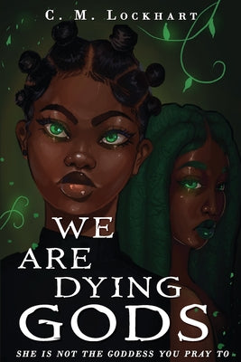 We Are Dying Gods by Lockhart, C. M.