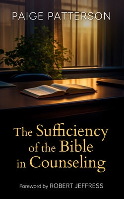 The Sufficiency of the Bible in Counseling by Patterson, Paige