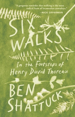 Six Walks: In the Footsteps of Henry David Thoreau by Shattuck, Ben