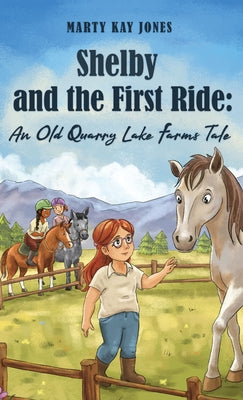 Shelby and the First Ride: An Old Quarry Lake Farms Tale. The perfect gift for girls age 10-12. by Jones, Marty Kay