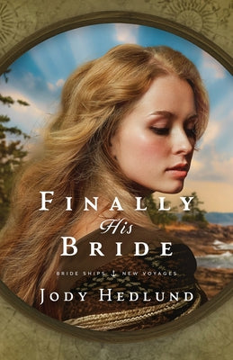 Finally His Bride: A Bride Ships Novel by Hedlund, Jody