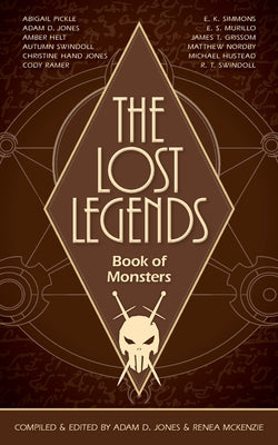 The Lost Legends: Book of Monsters by Jones, Adam D.