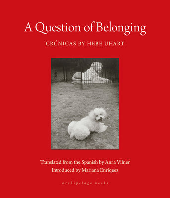 A Question of Belonging: Cr?nicas by Uhart, Hebe